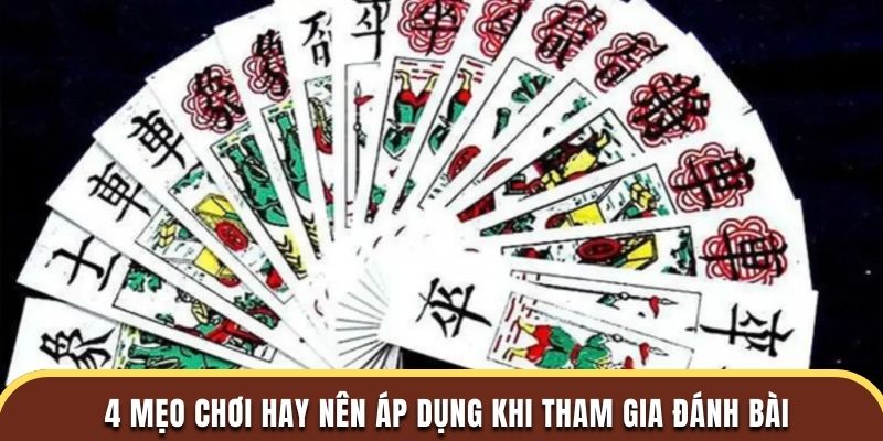 4 mẹo chơi hay nên áp dụng khi tham gia đánh bài