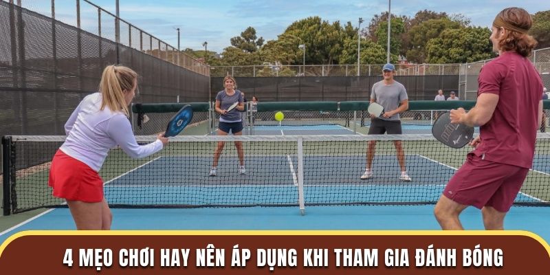 4 mẹo chơi hay nên áp dụng khi tham gia đánh bóng