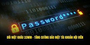 Đổi Mật Khẩu 33WIN - Tăng Cường Bảo Mật Tài Khoản Hội Viên