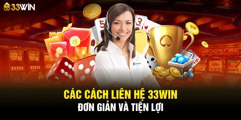 Tổng hợp một số hình thức liên hệ 33win hiệu quả