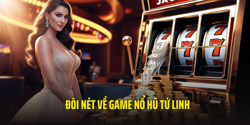 Tìm hiểu đôi nét về tựa game nổ hũ Tứ Linh 33WIN