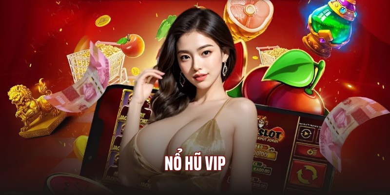 Nổ Hũ VIP - Game Săn Slot Cực Đỉnh Nên Thử Nhất 2025