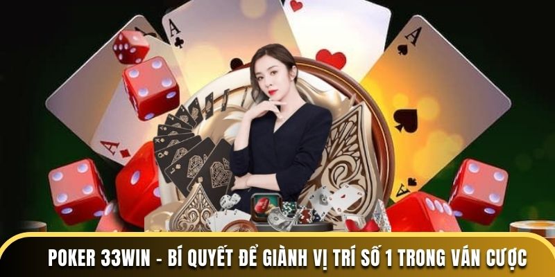 Poker 33Win - Bí Quyết Để Giành Vị Trí Số 1 Trong Ván Cược