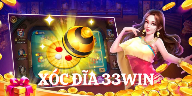 Xóc Đĩa 33Win - Khám Phá Tựa Game Thịnh Hành Bậc Nhất 2025